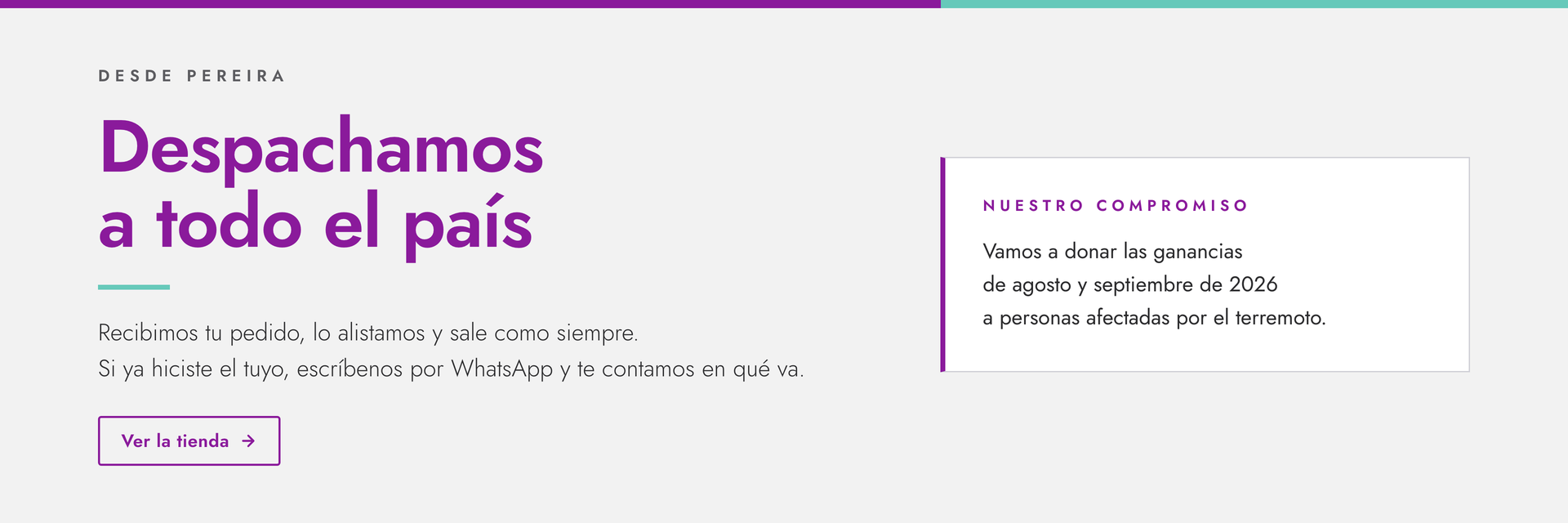 Comunicado de Bloommart desde Pereira. Despachamos a todo el país: recibimos tu pedido, lo alistamos y sale como siempre; si ya hiciste el tuyo, escríbenos por WhatsApp y te contamos en qué va. Ver la tienda. Nuestro compromiso: vamos a donar las ganancias de agosto y septiembre de 2026 a personas afectadas por el terremoto.